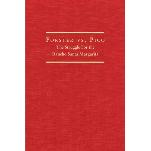 Forster vs. Pico: The Struggle for the Rancho Santa Margarita - Hardcover