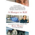A Hunger to Kill: A Serial Killer, a Determined Detective, and the Quest for a Confession That Changed a Small Town Forever - Hardcover