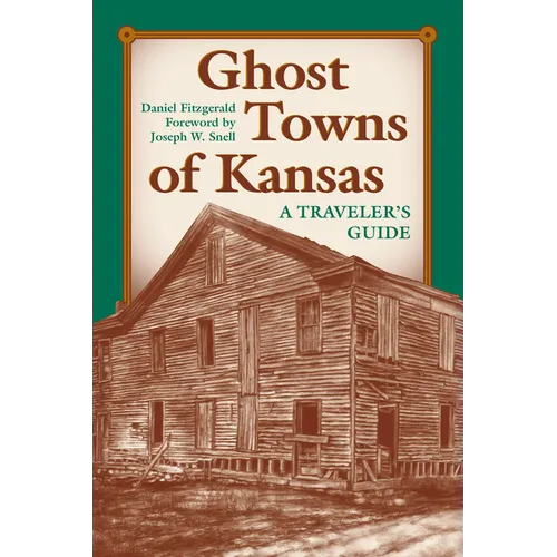 Ghost Towns of Kansas: A Traveler's Guide - Paperback