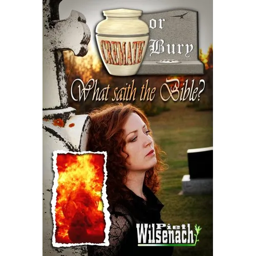 Cremate or Bury, What saith the Bible? - Paperback
