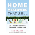 The Home Makeovers That Sell: Quick and Easy Ways to Get the Highest Possible Price (Special) - Paperback