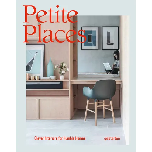 Petite Places: Clever Interiors for Humble Homes - Hardcover