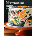 50 Peruvian Cake Recipes - Paperback
