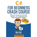 C#: C# For Beginners Crash Course: Master C# Programming Fast and Easy Today - Paperback