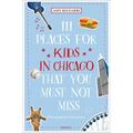 111 Places for Kids in Chicago That You Must Not Miss - Paperback