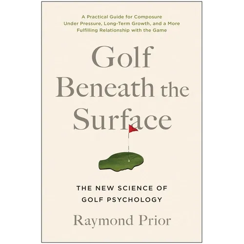 Golf Beneath the Surface: The New Science of Golf Psychology - Paperback