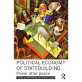 Political Economy of Statebuilding: Power After Peace - Paperback