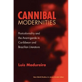 Cannibal Modernities: Postcoloniality and the Avant-Garde in Caribbean and Brazilian Literature - Paperback