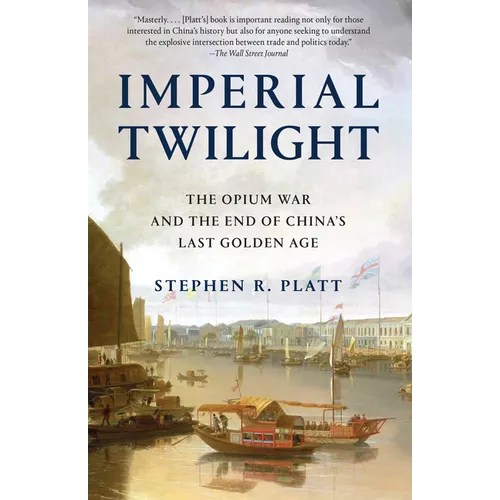 Imperial Twilight: The Opium War and the End of China's Last Golden Age - Paperback