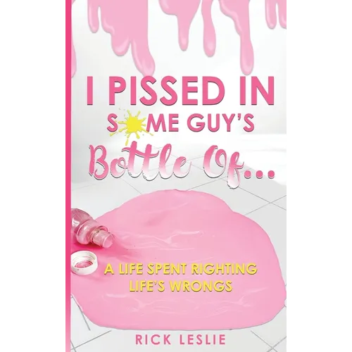 I Pissed In Some Guy's Bottle Of... - Hardcover