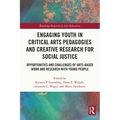 Engaging Youth in Critical Arts Pedagogies and Creative Research for Social Justice: Opportunities and Challenges of Arts-based Work and Research with - Paperback