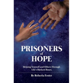 Prisoners of Hope: Helping Yourself and Others Through Life's Darkest Hours - Paperback