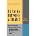 Forging Nonprofit Alliances: A Comprehensive Guide to Enhancing Your Mission Through Joint Ventures & Partnerships, Management Service Organizations, - Hardcover