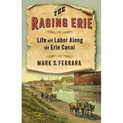 The Raging Erie: Life and Labor Along the Erie Canal - Paperback