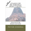 Stand Up! Be Strong! Don't Quit!: Reflections On How To Face Life's Hurdles With Courage - Paperback