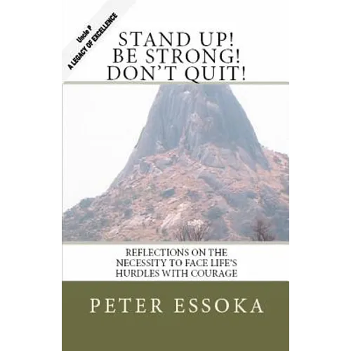 Stand Up! Be Strong! Don't Quit!: Reflections On How To Face Life's Hurdles With Courage - Paperback
