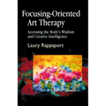 Focusing-Oriented Art Therapy: Accessing the Body's Wisdom and Creative Intelligence - Paperback