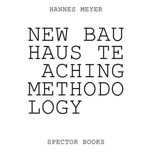 Hannes Meyer: New Bauhaus Teaching Methodology: From Dessau to Mexico - Paperback