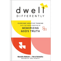 Dwell Differently: Overcome Negative Thinking with the Simple Practice of Memorizing God's Truth - Hardcover