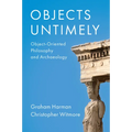 Objects Untimely: Object-Oriented Philosophy and Archaeology - Paperback