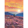 No Siempre es un Valle de Lágrimas: Los Recuerdos de una Vida bien Vivida - Paperback