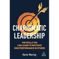 Charismatic Leadership: The Skills You Can Learn to Motivate High Performance in Others - Paperback