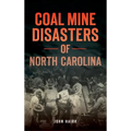 Coal Mine Disasters of North Carolina - Hardcover