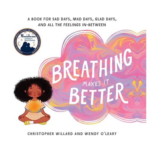 Breathing Makes It Better: A Book for Sad Days, Mad Days, Glad Days, and All the Feelings In-Between - Hardcover