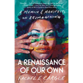 A Renaissance of Our Own: A Memoir & Manifesto on Reimagining - Paperback