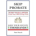 Skip Probate: Dump Your Lawyer Create Your Own Living Trust - Paperback