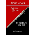 Revelation Rightly Divided: Let the Truth be Known - Paperback