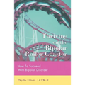 Thriving on the Bipolar Roller Coaster: How To Suceed With Bipolar Disorder - Paperback