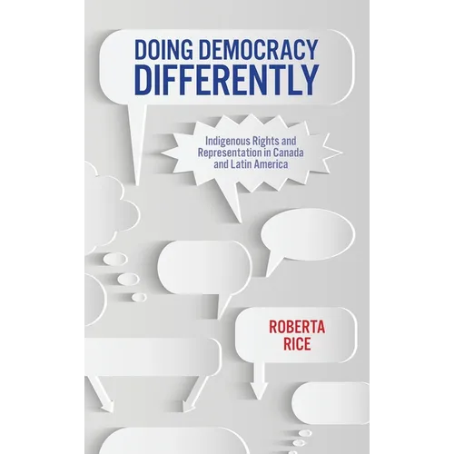 Doing Democracy Differently: Indigenous Rights and Representation in Canada and Latin America - Hardcover