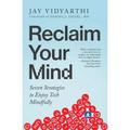 Reclaim Your Mind: Seven Strategies to Enjoy Tech Mindfully - Paperback