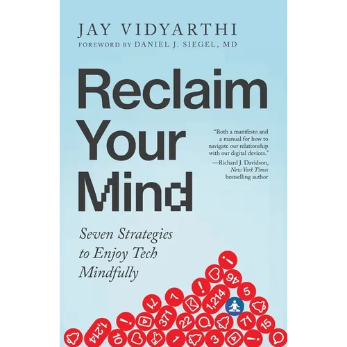 Reclaim Your Mind: Seven Strategies to Enjoy Tech Mindfully - Paperback