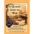 A Quaker Goes to War: The Diary of William Harvey Walter, Company F, 188th Pennsylvania Volunteers - Paperback