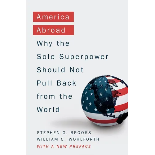 America Abroad: Why the Sole Superpower Should Not Pull Back from the World - Paperback