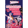 The Most Inspirational Women's Football Stories Of All Time: For Teenage Girls! - Paperback