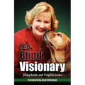 The Blind Visionary: Practical Lessons for Meeting Challenges on the Way to a More Fulfilling Life and Career - Paperback