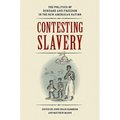 Contesting Slavery: The Politics of Bondage and Freedom in the New American Nation - Hardcover