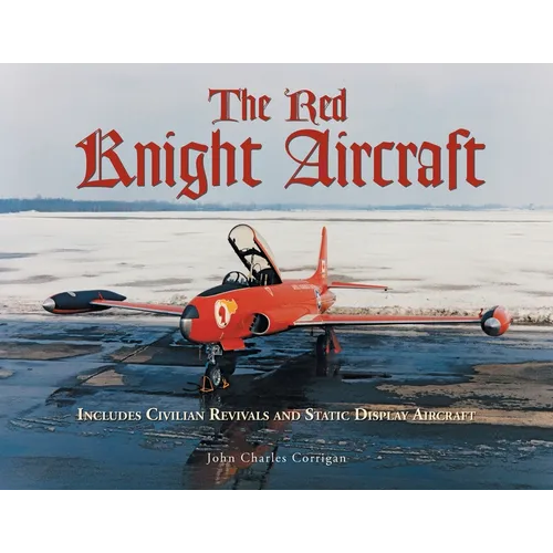 The Red Knight Aircraft: Includes Civilian Revivals and Static Display Aircraft - Paperback