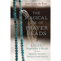 The Magical Use of Prayer Beads: Secret Meditations & Rituals for Your Qabalistic, Hermetic, Wiccan or Druid Practice - Paperback