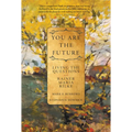 You Are the Future: Living the Questions with Rainer Maria Rilke - Paperback