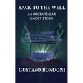 Back To The Well: An Argentinian Ghost Story - Paperback