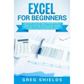 Excel for Beginners: Learn Excel 2016, Including an Introduction to Formulas, Functions, Graphs, Charts, Macros, Modelling, Pivot Tables, D - Paperback