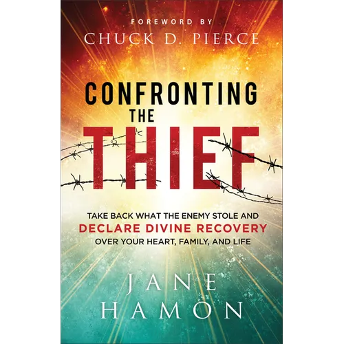 Confronting the Thief: Take Back What the Enemy Stole and Declare Divine Recovery Over Your Heart, Family, and Life - Paperback