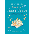 Little Book of Inner Peace: Simple Practices for Less Angst, More Calm - Paperback