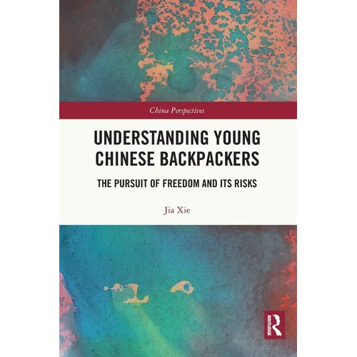 Understanding Young Chinese Backpackers: The Pursuit of Freedom and Its Risks - Paperback