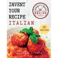 Invent Your Recipe Italian Cookbook: 80 Italian-American Recipes Made Your Way - Hardcover