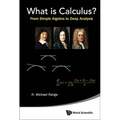 What Is Calculus?: From Simple Algebra to Deep Analysis - Hardcover